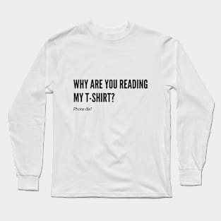 Why are you Reading this? Long Sleeve T-Shirt